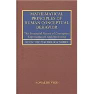 Mathematical Principles of Human Conceptual Behavior: The Structural Nature of Conceptual Representation and Processing by Vigo; Ronaldo, 9780415714365