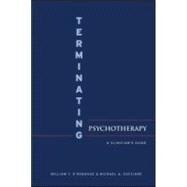 Terminating Psychotherapy: A Clinician's Guide by O'Donohue; William T., 9780415954365
