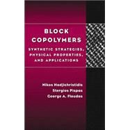 Block Copolymers Synthetic Strategies, Physical Properties, and Applications by Hadjichristidis, Nikos; Pispas, Stergios; Floudas, George, 9780471394365