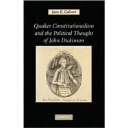 Quaker Constitutionalism and the Political Thought of John Dickinson by Jane E. Calvert, 9780521884365