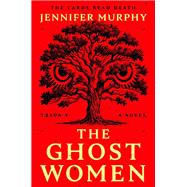 The Ghost Women A Novel by Murphy, Jennifer, 9780593474365