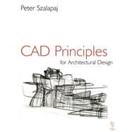 CAD Principles for Architectural Design by Szalapaj,Peter, 9780750644365
