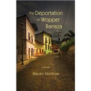 The Deportation of Wopper Barraza by Montoya, Maceo, 9780826354365