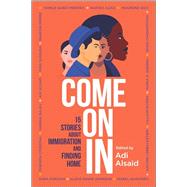 Come On In: 15 Stories about Immigration and Finding Home by Alsaid, Adi, 9781335424365