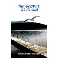 The Secret to Flying by Murphy, Teresa Burns, 9781461154365