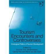 Tourism Encounters and Controversies: Ontological Politics of Tourism Development by J=hannesson,Gunnar Th=r, 9781472424365