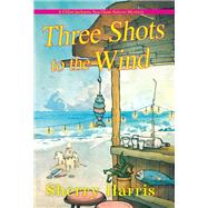 Three Shots to the Wind by Harris, Sherry, 9781496734365