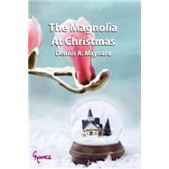 The Magnolia at Christmas by Maynard, Dennis Roy; Koonce, Chris, 9781497414365