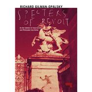 Specters of Revolt On the Intellect of Insurrection and Philosophy from Below by GILMAN-OPALSKY, RICHARD, 9781910924365