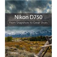 Nikon D750 From Snapshots to Great Shots by Sylvan, Rob, 9780134094366