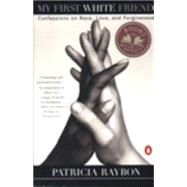 My First White Friend : Confessions on Race, Love and Forgiveness by Raybon, Patricia (Author), 9780140244366