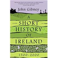 A Short History of Ireland, 1500-2000 by Gibney, John, 9780300244366