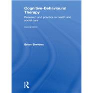 Cognitive-Behavioural Therapy: Research and practice in health and social care by Sheldon; Brian, 9780415564366