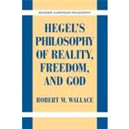 Hegel's Philosophy of Reality, Freedom, and God by Robert M. Wallace, 9780521184366