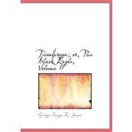 Ticonderoga; Or, the Black Eagle, Vol II by James, George Payne R., 9780554544366