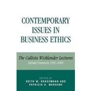 Contemporary Issues in Business Ethics The Callista Wicklander Lectures, DePaul University 1991-2005 by Krasemann, Keith W.; Werhane, Patricia H.; Camenisch, Paul F.; McCann, Dennis P.; V. Ryan, Brother Leo; Shaman, Jeffrey M.; Alpern, Kenneth D.; Koehn, Ms Daryl; Hartman, Laura P.; Furman, Frida Kerner; Resnicoff, Steven H.; Skelley, Michael F.; Steeves, H, 9780761834366