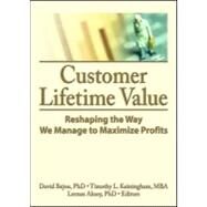 Customer Lifetime Value: Reshaping the Way We Manage to Maximize Profits by Bejou,David;Bejou,David, 9780789034366