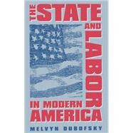 The State & Labor in Modern America by Dubofsky, Melvyn, 9780807844366
