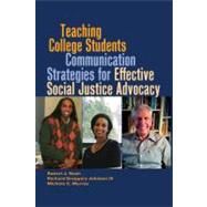 Teaching College Students Communication Strategies for Effective Social Justice Advocacy by Nash, Robert J.; Johnson, Richard Greggory, III; Murray, Michele C., 9781433114366