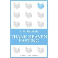 Thank Heaven Fasting by Delafield, E. M., 9781448204366