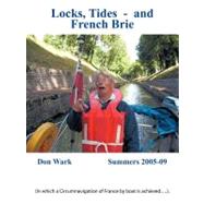 Locks, Tides- and French Brie : In Which A Circumnavigation of France by Boat Is Achieved . . by Wark, Don, 9781452094366