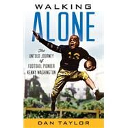 Walking Alone The Untold Journey of Football Pioneer Kenny Washington by Taylor, Dan, 9781538154366