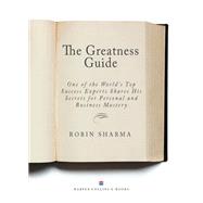 The Greatness Guide: One of the World's Top Success Coaches Shares His Secrets for Personal and Business Mastery by Sharma, Robin, 9781554684366