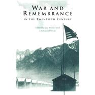 War and Remembrance in the Twentieth Century by Edited by Jay Winter , Emmanuel Sivan, 9780521794367
