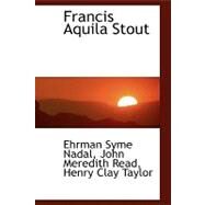 Francis Aquila Stout by Nadal, Ehrman Syme; Read, John Meredith; Taylor, Henry Clay, 9780554464367