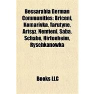 Bessarabia German Communities : Briceni, Komarivka, Tarutyne, Artsyz, Nemteni, Saba, Schabo, Hirtenheim, Ryschkanowka by , 9781157204367
