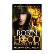 Robin Hood: Mark of the Black Arrow by Viguie, Debbie; Tuck, James R., 9781783294367