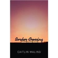Border Crossing by Maling, Caitlin, 9781925164367