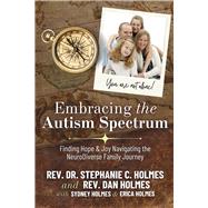 Embracing the Autism Spectrum: Finding Joy & Hope Navigating the NeuroDiver A faith integrated guide from personal and professional experience by Holmes, Rev. Dr. Stephanie C; Holmes, Rev Dan; Holmes, Sydney; Holmes, Erica, 9798350924367