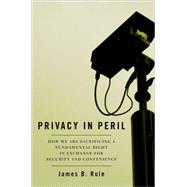 Privacy in Peril How We Are Sacrificing a Fundamental Right in Exchange for Security and Convenience by Rule, James B., 9780195394368