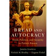 Bread and Autocracy Food, Politics, and Security in Putin's Russia by Azarieva, Janetta; Brudny, Yitzhak M.; Finkel, Eugene, 9780197684368