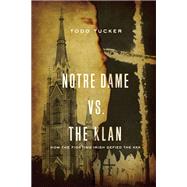 Notre Dame vs. The Klan by Todd Tucker, 9780268104368