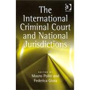 The International Criminal Court and National Jurisdictions by Politi,Mauro, 9780754674368
