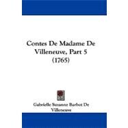 Contes de Madame de Villeneuve, Part by Villeneuve, Gabrielle Suzanne Barbot De, 9781104104368