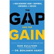 The Gap and The Gain The High Achievers' Guide to Happiness, Confidence, and Success by Sullivan, Dan; Hardy, Benjamin, 9781401964368