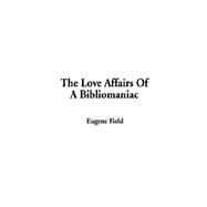 The Love Affairs of a Bibliomaniac by Field, Eugene, 9781404314368