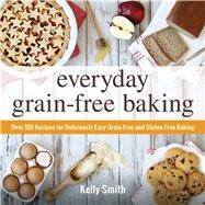 Everyday Grain-Free Baking by Smith, Kelly, 9781440574368