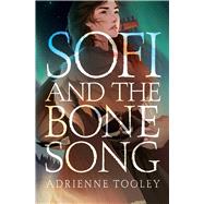 Sofi and the Bone Song by Tooley, Adrienne, 9781534484368