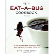 The Eat-a-bug Cookbook: 40 Ways to Cook Crickets, Grasshoppers, Ants, Water Bugs, Spiders, Centipedes, and Their Kin by Gordon, David George; McAndrews, Chugrad; Fildes, Karen Luke, 9781607744368