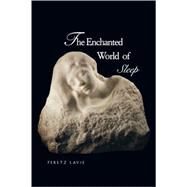 The Enchanted World of Sleep by Peretz Lavie; Translated by Anthony Berris, 9780300074369