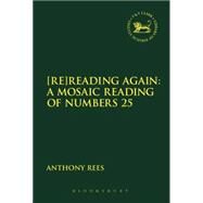 [Re]Reading Again: A Mosaic Reading of Numbers 25 by Rees, Anthony, 9780567554369