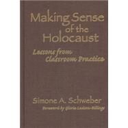 Making Sense of the Holocaust by Schweber, Simone; Ladson-Billings, Gloria, 9780807744369