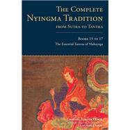 The Complete Nyingma Tradition from Sutra to Tantra, Books 15 to 17 The Essential Tantras of Mahayoga by Dorje, Choying Tobden; Dorje, Gyurme; Tharchin, Lama, 9781559394369