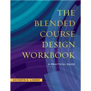 The Blended Course Design Workbook by Linder, Kathryn E., 9781620364369