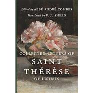 Collected Letters of Saint Th�r�se of Lisieux by Saint Th�r�se of Lisieux; Abb� Andr� Combes; F. J. Sheed, 9781685954369
