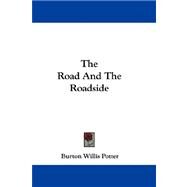 The Road and the Roadside by Potter, Burton Willis, 9780548324370